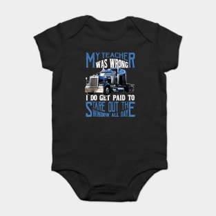 My Teacher Was Wrong Trucker Gift Truck Driver Shirt Men Baby Bodysuit